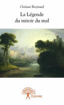 Couverture du livre « La légende du miroir du mal » de Oceane Reynaud aux éditions Edilivre