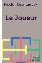 Couverture du livre « Le joueur » de Fedor Dostoievski aux éditions Ligaran