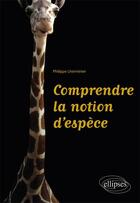 Couverture du livre « Comprendre la notion d'espèce » de Philippe Lherminier aux éditions Ellipses