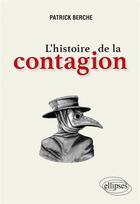 Couverture du livre « L'histoire de la contagion » de Patrick Berche aux éditions Ellipses