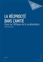 Couverture du livre « La réciprocité dans l'amitié » de Vincent Davy Kacou aux éditions Mon Petit Editeur