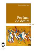 Couverture du livre « Parfum de désirs » de Jean-Luc Alban Fabre aux éditions Societe Des Ecrivains