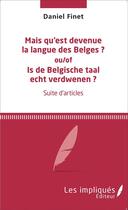 Couverture du livre « Mais qu'est devenue la langue des Belges ? : Is de Belgische taal echt verdwenen ? » de Daniel Finet aux éditions Les Impliques