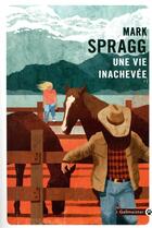 Couverture du livre « Une vie inachevée » de Mark Spragg aux éditions Gallmeister