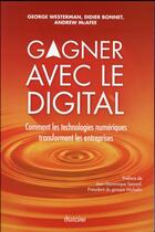 Couverture du livre « Gagner avec le digital ; comment les technologies numériques transforment les entreprises » de Andrew Mcafee et George Westermann et Didier Bonnet aux éditions Diateino