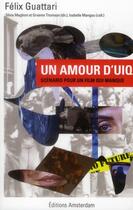 Couverture du livre « Un amour d'uiq ; scénario pour un film qui manque » de Félix Guattari aux éditions Amsterdam