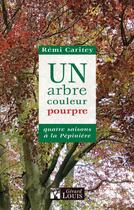 Couverture du livre « Un arbre couleur pourpre ; quatre saisons à la Pépinière » de Remi Caritay aux éditions Gerard Louis