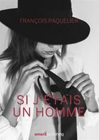 Couverture du livre « Si j'étais un homme - » de Francois Paquelier aux éditions Books On Demand