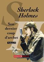 Couverture du livre « Sherlock Holmes Tome 8 ; son dernier coup d'archet » de Arthur Conan Doyle aux éditions Police Mania