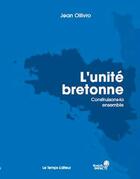 Couverture du livre « L'unité bretonne » de Jean Ollivro aux éditions Le Temps Editeur