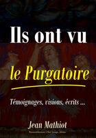 Couverture du livre « Ils ont vu le purgatoire ; témoignages, visions, écrits » de Jean Mathiot aux éditions R.a. Image