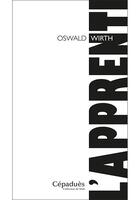 Couverture du livre « L'apprenti » de Oswald Wirth aux éditions Cepadues