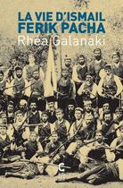 Couverture du livre « La vie d'Ismail Ferik Pacha » de Galanaki Rhea aux éditions Cambourakis