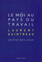 Couverture du livre « Le moi au pays du travail ; un état des lieux » de Laurent Quintreau aux éditions Plein Jour