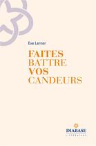 Couverture du livre « Faites battre vos candeurs » de Eve Lerner aux éditions Diabase