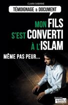 Couverture du livre « Mon fils s'est converti à l'Islam ; même pas peur... » de Sabinne Clara aux éditions La Boite A Pandore