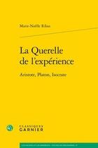 Couverture du livre « La querelle de l'expérience ; Aristote, Platon, Isocrate » de Marie-Noelle Ribas aux éditions Classiques Garnier