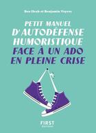 Couverture du livre « Petit manuel d'autodéfense humoristique face à un ado en pleine crise » de Benjamin Ifrah et Benjamin Veyres aux éditions First