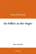 Couverture du livre « Du paillon au rio negro » de Raybaud Gerard aux éditions Edilivre