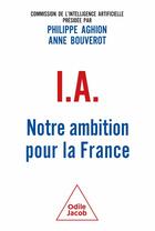 Couverture du livre « I.A. : Notre ambition pour la France » de Philippe Aghion et Collectif et Anne Bouverot aux éditions Odile Jacob