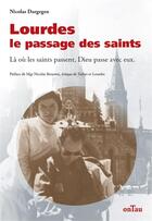 Couverture du livre « Lourdes, le passage des saints : là où les saints passent, Dieu passe avec eux » de Nicolas Dargegen aux éditions Ontau