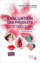 Couverture du livre « Évaluation des produits cosmétiques ; l'objectivation » de Anne-Marie Pense-Lheritier aux éditions Cosmetic Valley