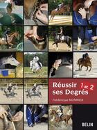 Couverture du livre « Réussir ses degrés 1 et 2 » de Frederique Monnier aux éditions Belin Equitation