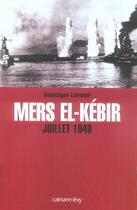 Couverture du livre « Mers el-kébir, juillet 1940 » de Dominique Lormier aux éditions Calmann-levy