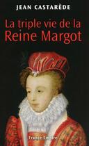 Couverture du livre « La triple vie de la reine Margot » de Jean Castarede aux éditions France-empire