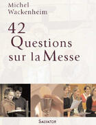Couverture du livre « La messe en 50 questions » de Michel Wackenheim aux éditions Salvator