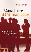 Couverture du livre « Convaincre sans manipuler » de Philippe Breton aux éditions La Decouverte