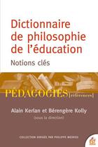 Couverture du livre « Dictionnaire de philosophie de l'éducation : notions clés » de Berengere Kolly et Alain Kerlan et Collectif aux éditions Esf