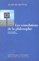 Couverture du livre « Les consolations de la philosophie » de Alain De Botton aux éditions Mercure De France