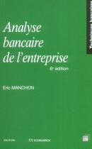 Couverture du livre « Analyse Bancaire De L'Entreprise » de Eric Manchon aux éditions Economica