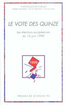 Couverture du livre « Le vote des quinze ; les élections européennes du 13 Juin 1999 » de Gerard Grunberg aux éditions Presses De Sciences Po