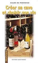 Couverture du livre « Créer sa cave et choisir son vin » de Gilles Du Pontavice aux éditions Ouest France