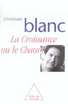 Couverture du livre « La croissance ou le chaos » de Christian Blanc aux éditions Odile Jacob