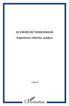 Couverture du livre « Le choix du toxicomane : Expérience, théorie, analyse » de  aux éditions L'harmattan