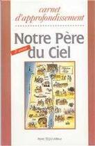 Couverture du livre « Notre pere du ciel - carnet d'approfondissement, 2eme annee » de F.C.T.P. aux éditions Tequi