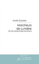 Couverture du livre « Marcheurs de lumière » de Guirado-A aux éditions Editions Le Manuscrit