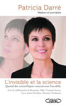 Couverture du livre « L'invisible et la science ; quand des scientifiques rencontrent l'au-delà » de Patricia Darre aux éditions Michel Lafon