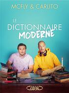 Couverture du livre « Le dictionnaire moderne » de Mcfly et Carlito aux éditions Michel Lafon