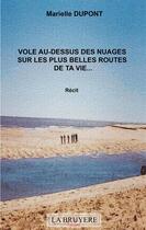 Couverture du livre « Vole au-dessus des nuages sur les plus belles routes de ta vie... » de Marielle Dupont aux éditions La Bruyere