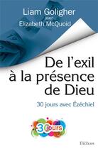 Couverture du livre « De l'exil à la présence de Dieu : 30 jours avec Ézéchiel » de Elizabeth Mcquoid et Liam Goligher aux éditions Excelsis