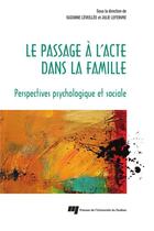 Couverture du livre « Le passage à l'acte dans la famille, perspectives psychologique et sociale » de Suzanne Leveillee et Julie Lefebvre aux éditions Presses De L'universite Du Quebec