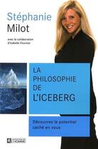 Couverture du livre « La philosophie de l'iceberg ; découvrez le potentiel caché en vous » de Stephanie Milot aux éditions Les Éditions De L'homme