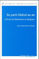 Couverture du livre « Du parti liberal au mr - 170 ans de liberalisme en belgique » de Pascal Delwit aux éditions Universite De Bruxelles