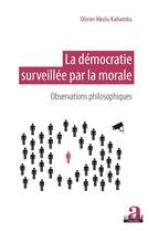 Couverture du livre « La démocratie surveillée par la morale ; observations philosophiques » de Olivier Nkulu Kabamba aux éditions Academia