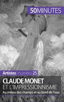 Couverture du livre « Claude Monet et l'impressionnisme : au milieu des champs et au bord de l'eau » de Marion Hallet aux éditions 50minutes.fr