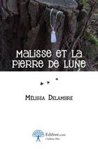 Couverture du livre « Malisse et la pierre de lune » de Melissa Delambre aux éditions Edilivre-aparis